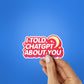 I Told Chatgpt About You Sticker
