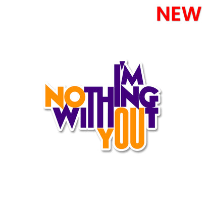 I'm Nothing Without You Sticker