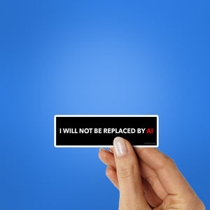 I Will Not Be Replaced By Sticker