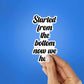 Started From The Bottom Now We Here Sticker