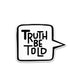 Truth Be Told Bumper Sticker