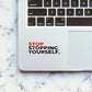 Stop stopping yourself Sticker