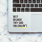 Do It Because They Said Sticker