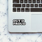 OUT AND PROUD Sticker