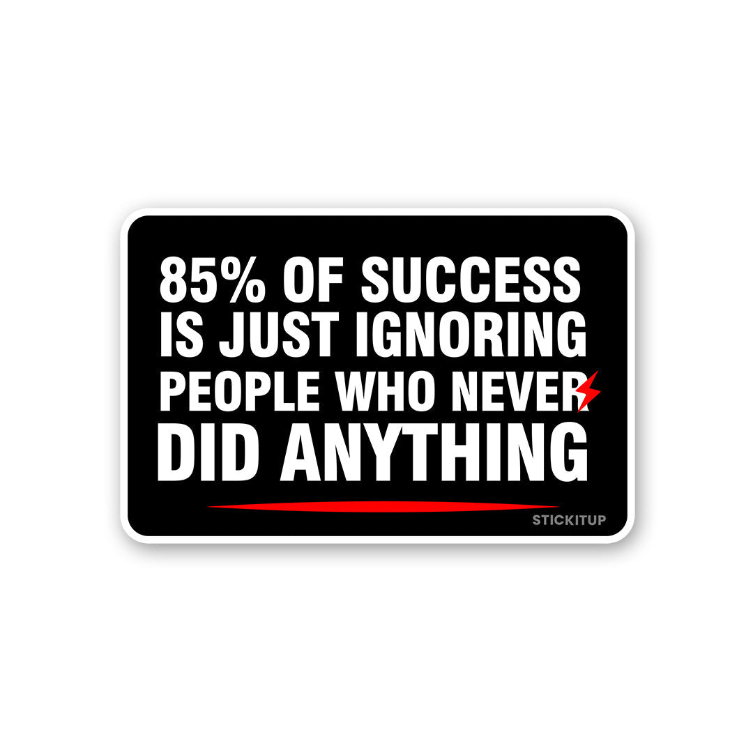 85 Of Success Sticker - STICK IT UP