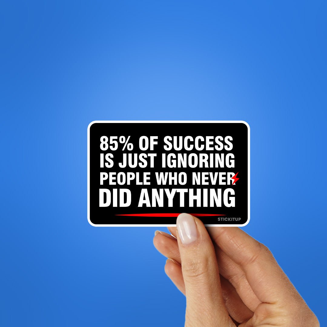 85 Of Success Sticker - STICK IT UP