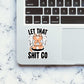 Let That Shit Sticker