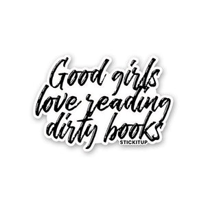GOOD GIRLS LOVE READING DIRTY BOOKS Sticker| STICK IT UP