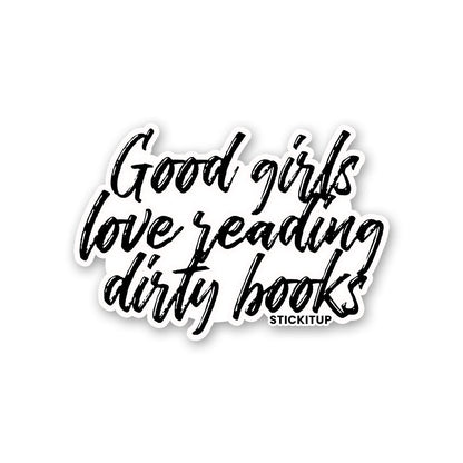GOOD GIRLS LOVE READING DIRTY BOOKS Sticker| STICK IT UP