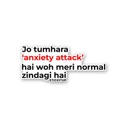 JO TUARA ANXIETY ATTACK HAI WOH MERI NORMAL ZINDAGI HAI Sticker| STICK IT UP