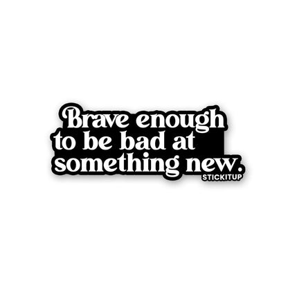 Brave Enough Sticker
