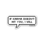 IF KARMA DOESN'T HIT YOU I WILL Sticker| STICK IT UP