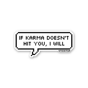 IF KARMA DOESN'T HIT YOU I WILL Sticker| STICK IT UP