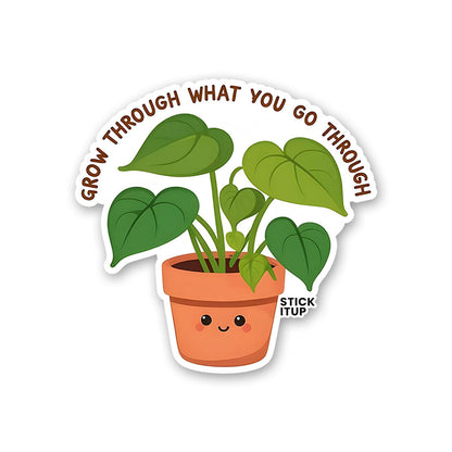 Grow Through What You Go Through Sticker