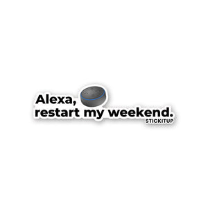 ALEXA RESTART MY WEEKEND Sticker| STICK IT UP