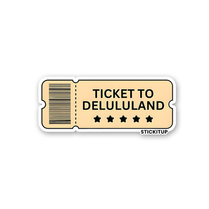 TICKET TO DELULULAND Sticker| STICK IT UP