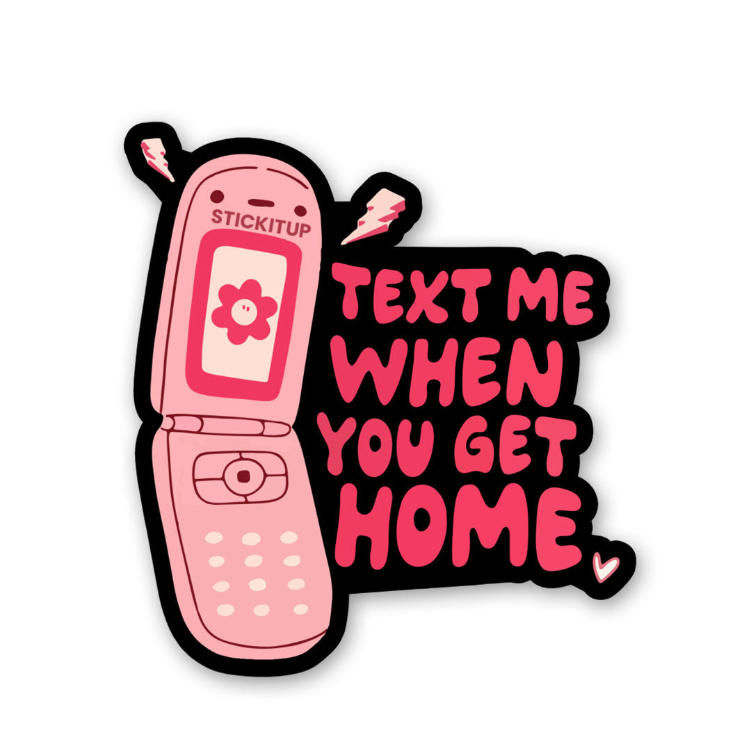 Text Me When You Get Home Sticker