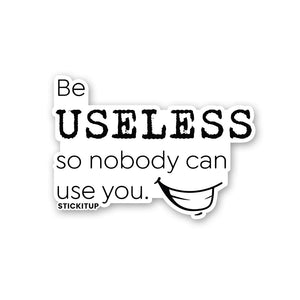Be Useless 1.0 Sticker