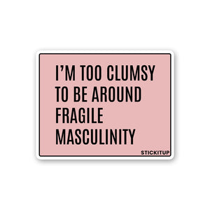 I'm Too Clumsy To Be Around Sticker