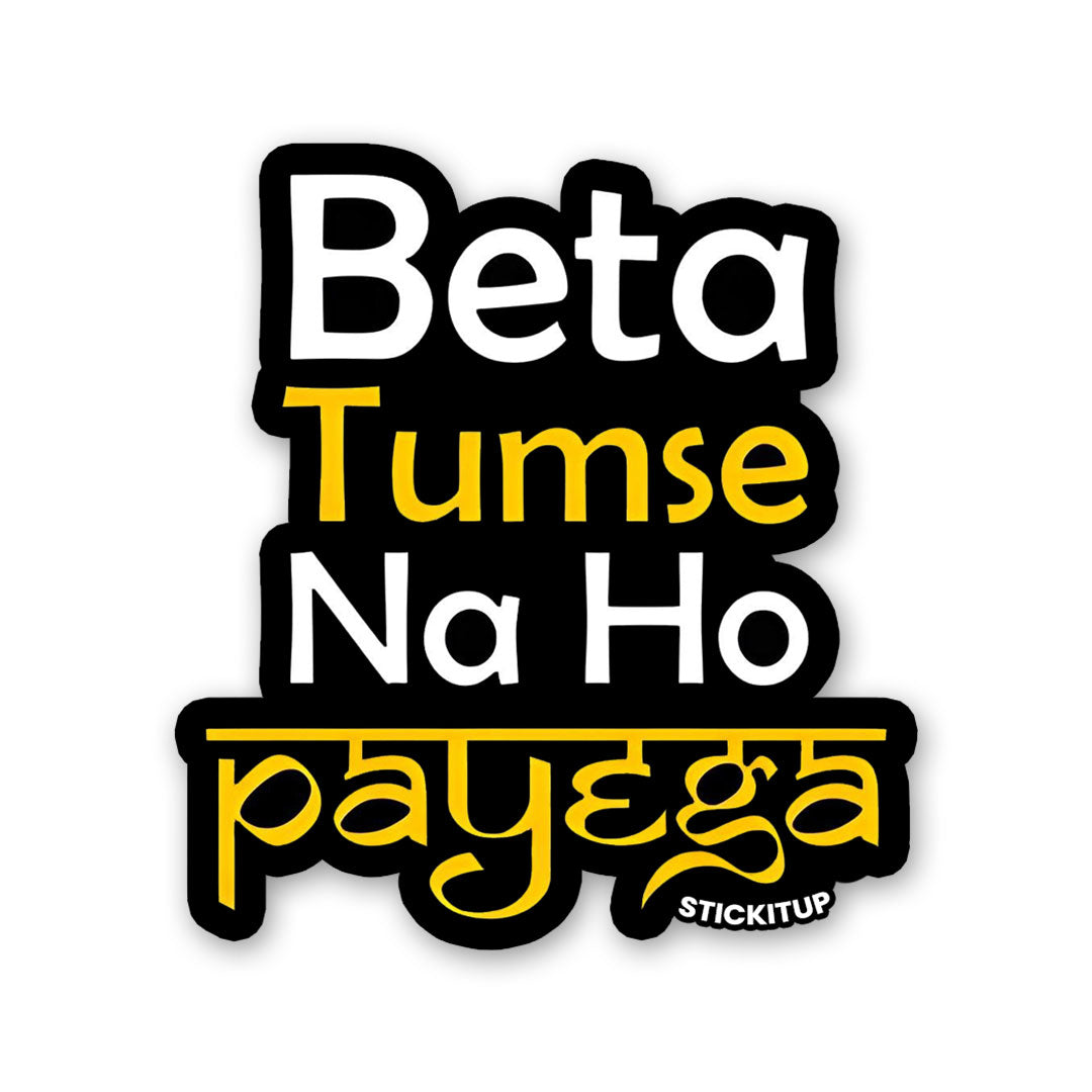 BETA TUMSE NA HO PAYEGA Sticker| STICK IT UP