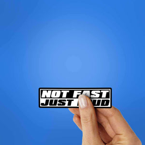 Not Fast Just Loud Sticker