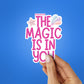 THE MAGIC IS IN YOU Sticker| STICK IT UP