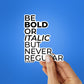BE BOLD OR ITALIC BUT NEVER REGULAR Sticker| STICK IT UP