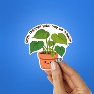 Grow Through What You Go Through Sticker