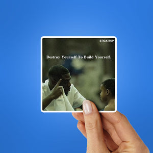 Destroy Yourself To Build Yourself Sticker