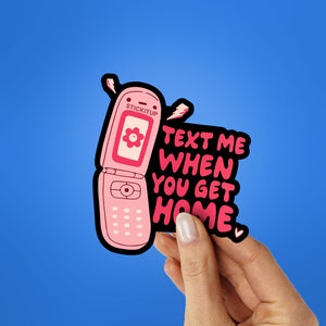 Text Me When You Get Home Sticker