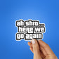 AH SHIT HERE WE GO AGAIN Sticker| STICK IT UP