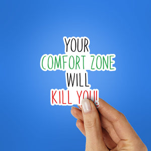 Your Comfort Zone Will Kill You Sticker