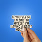 If You See Me Talking Sticker