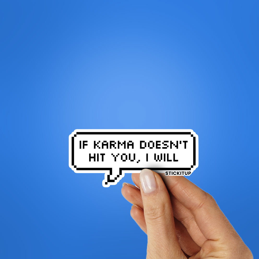 IF KARMA DOESN'T HIT YOU I WILL Sticker| STICK IT UP