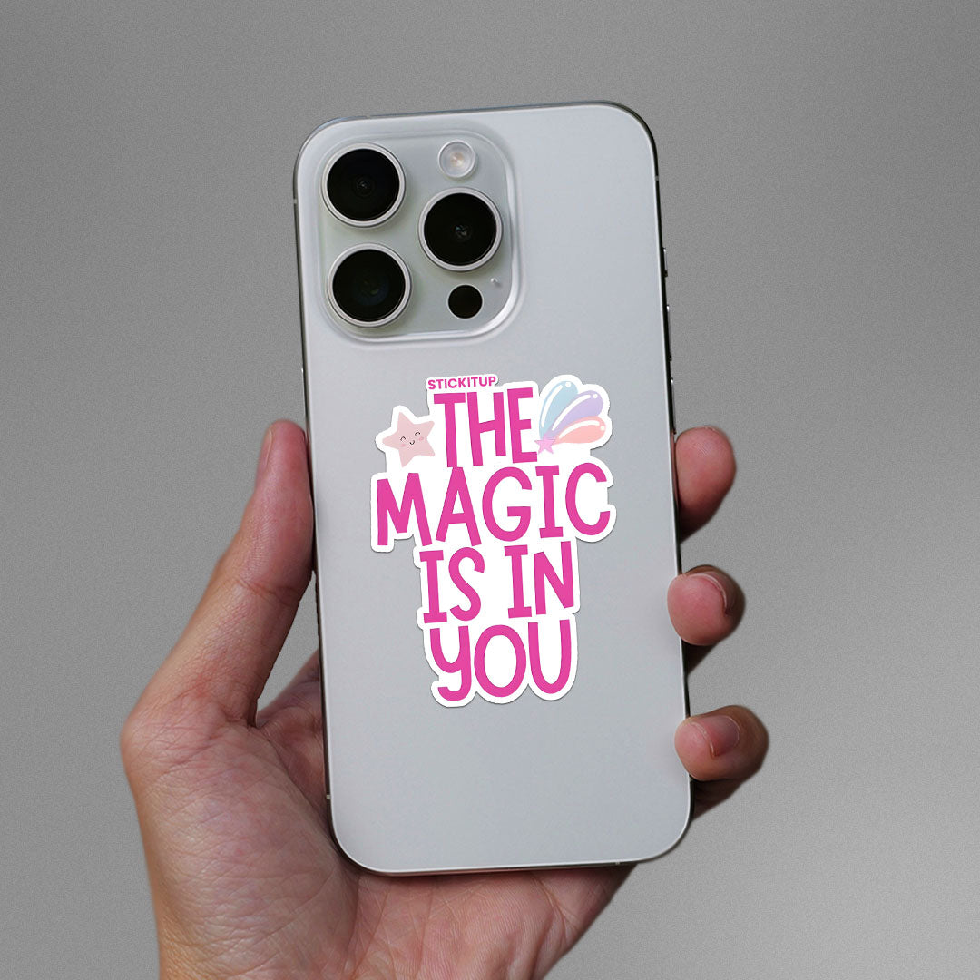 THE MAGIC IS IN YOU Sticker| STICK IT UP