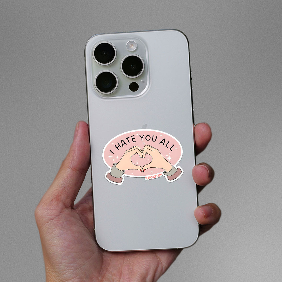 I HATE YOU ALL Sticker| STICK IT UP