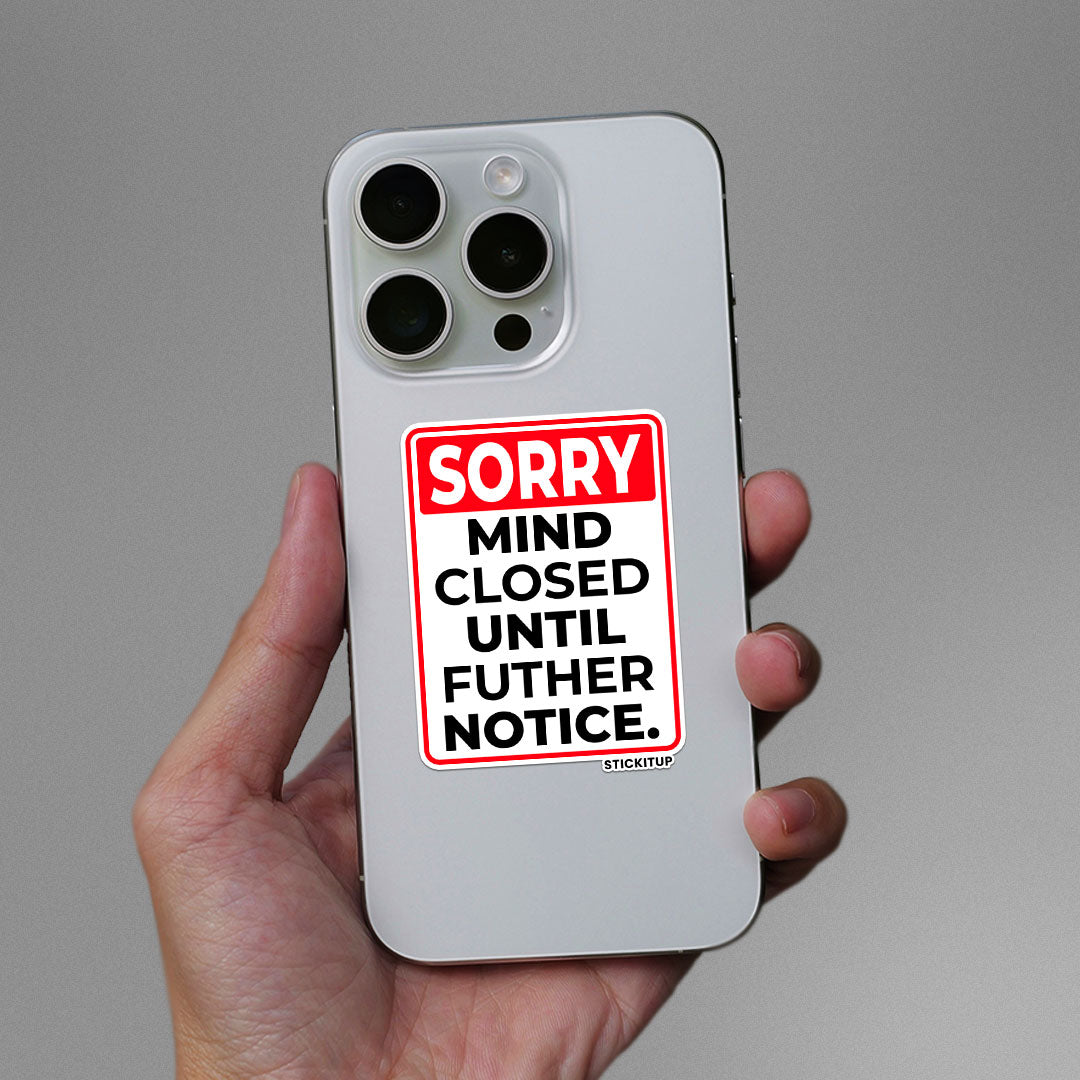 SORRY MIND CLOSED UNTIL FUTHER NOTICE Sticker| STICK IT UP
