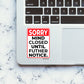 SORRY MIND CLOSED UNTIL FUTHER NOTICE Sticker| STICK IT UP