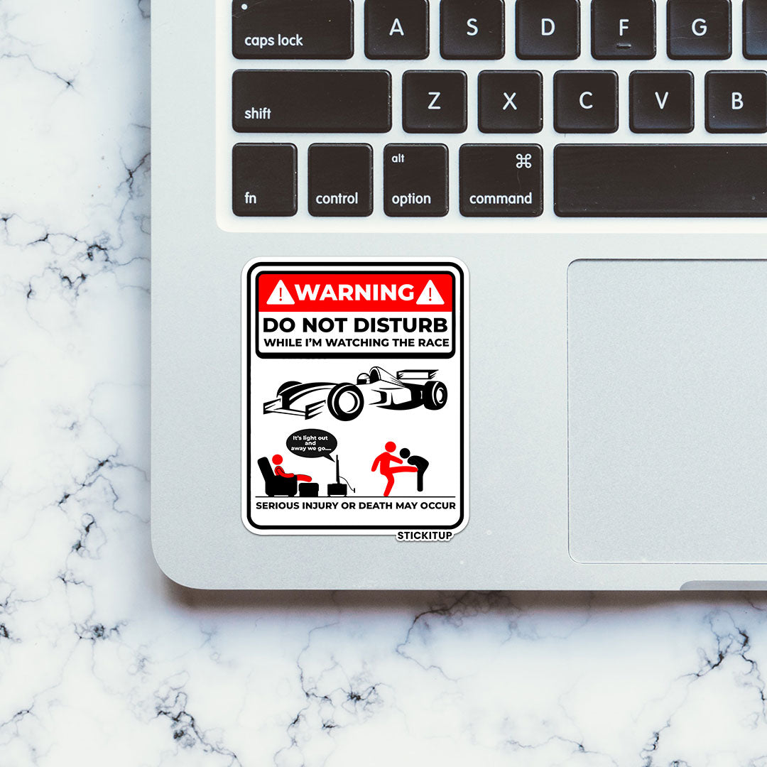 DO NOT DISTURB WHILE IM WATCHING THE RACE Sticker| STICK IT UP