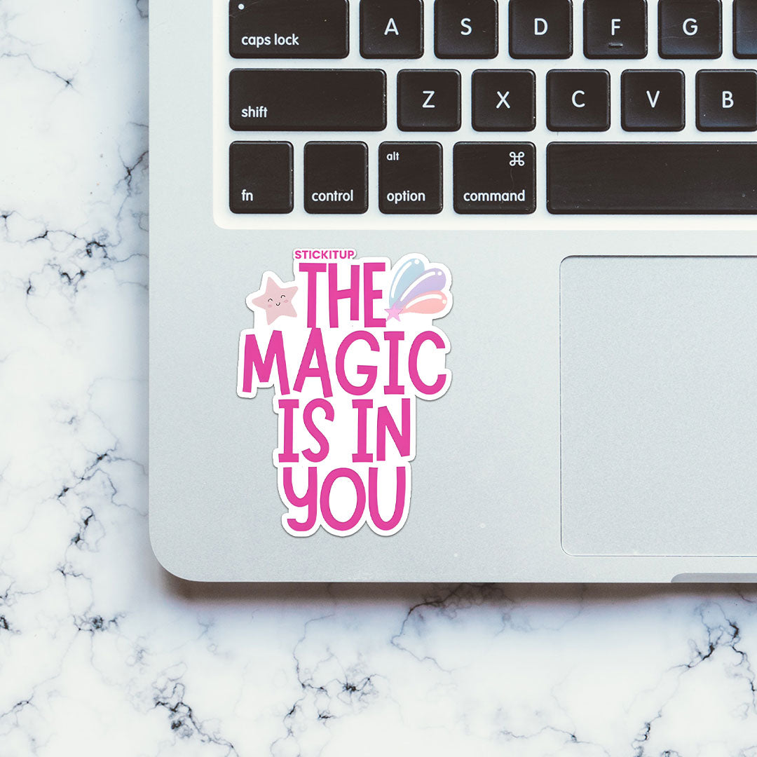 THE MAGIC IS IN YOU Sticker| STICK IT UP