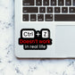 Doesn't Work In Real Life Sticker