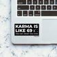 KARMA IS LIKE 69 Sticker| STICK IT UP