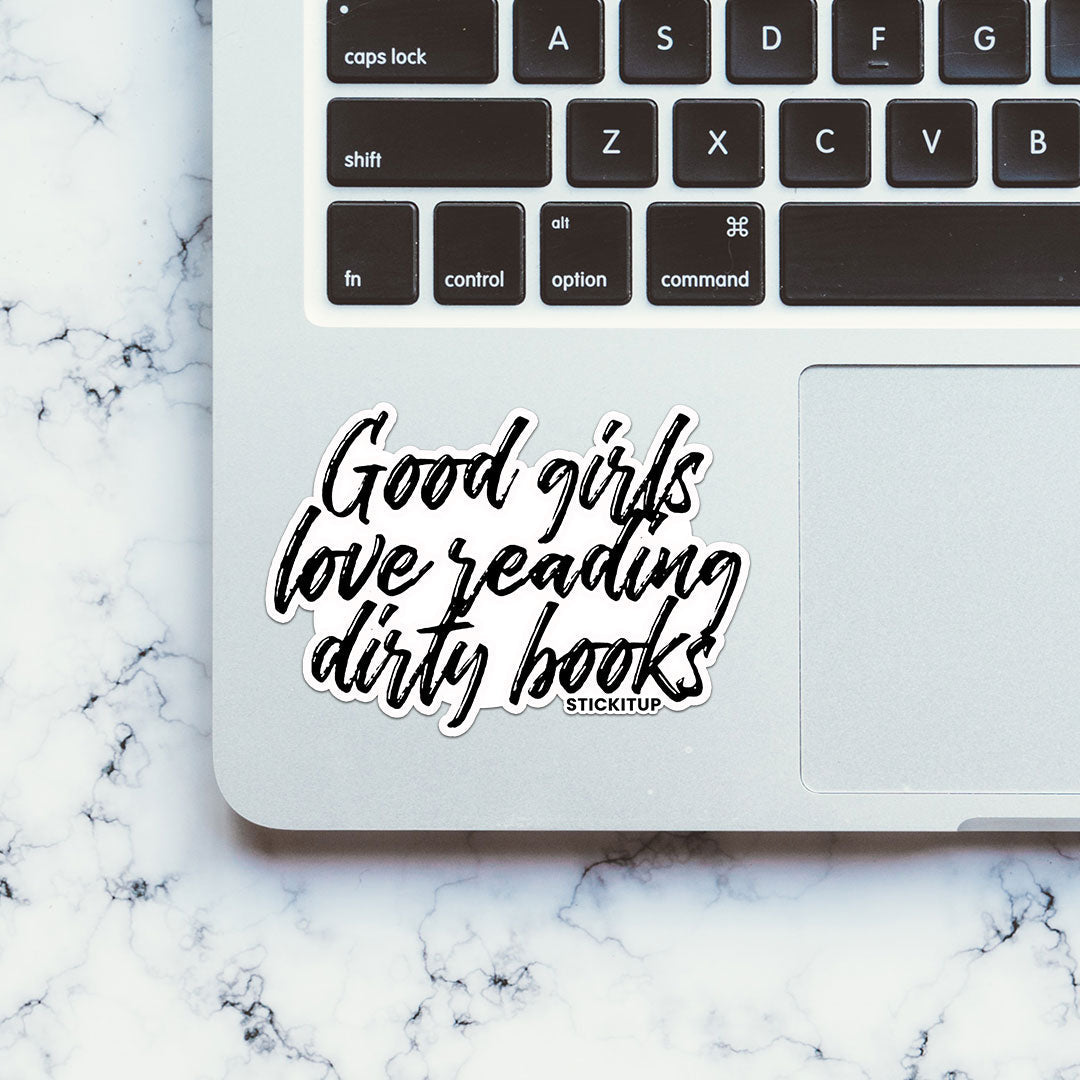 GOOD GIRLS LOVE READING DIRTY BOOKS Sticker| STICK IT UP