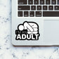 I'm An Adult Sticker