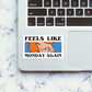 Feels Like Monday Again Sticker