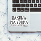 HAKUNA MAVODKA Sticker| STICK IT UP