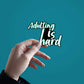 Adulting Is Hard Sticker waterproof vinyl decal for laptop, bike, car & bottle