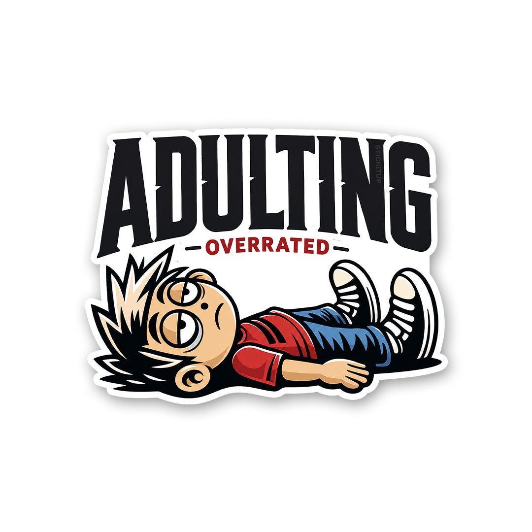 Adulting Overrated Sticker - Stickers | STICK IT UP