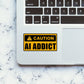 Ai Addict Sticker - STICK IT UP
