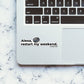 ALEXA RESTART MY WEEKEND Sticker waterproof vinyl decal for laptop, bike, car & bottle